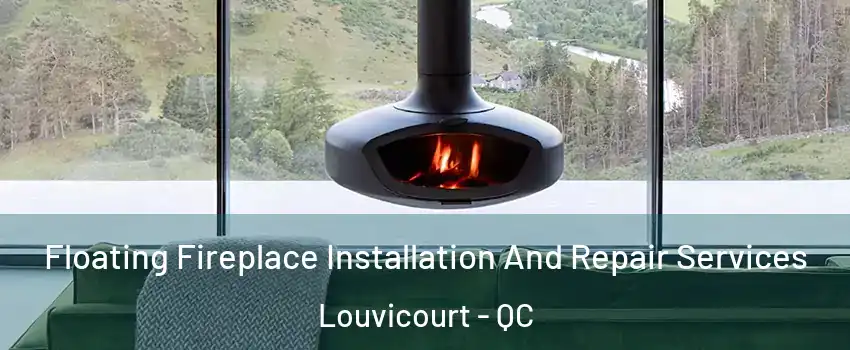  Floating Fireplace Installation And Repair Services Louvicourt - QC