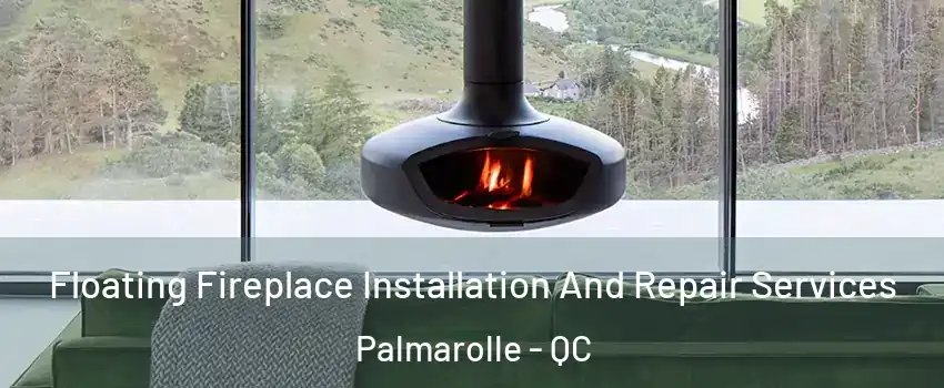  Floating Fireplace Installation And Repair Services Palmarolle - QC