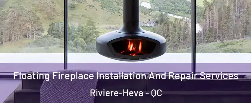  Floating Fireplace Installation And Repair Services Riviere-Heva - QC