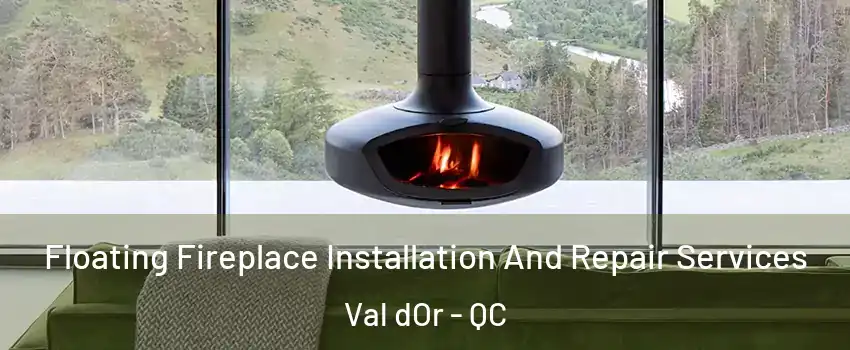  Floating Fireplace Installation And Repair Services Val dOr - QC