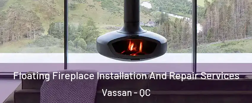  Floating Fireplace Installation And Repair Services Vassan - QC
