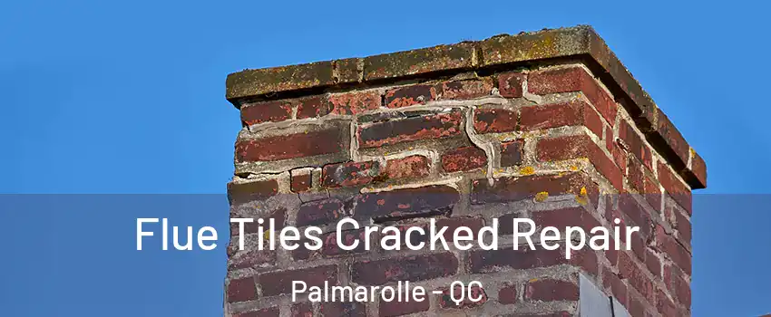  Flue Tiles Cracked Repair Palmarolle - QC