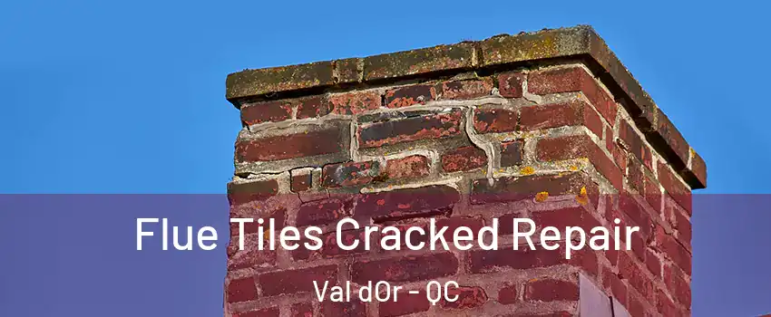  Flue Tiles Cracked Repair Val dOr - QC