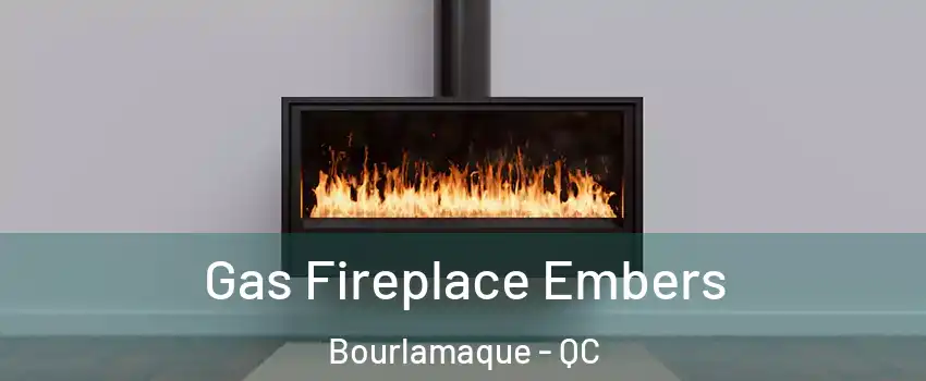  Gas Fireplace Embers Bourlamaque - QC