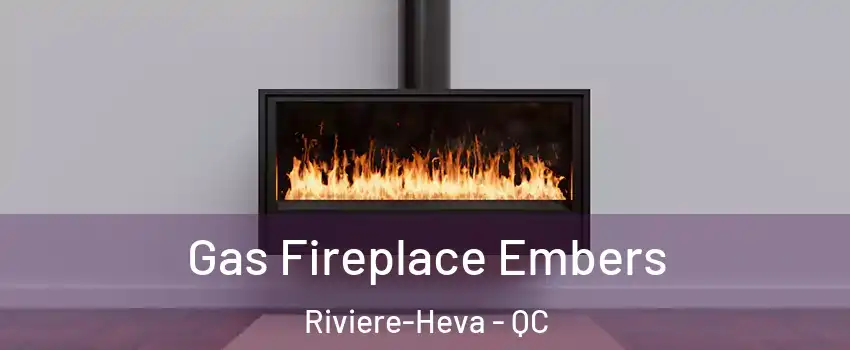  Gas Fireplace Embers Riviere-Heva - QC