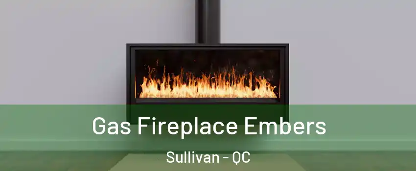  Gas Fireplace Embers Sullivan - QC