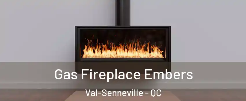  Gas Fireplace Embers Val-Senneville - QC