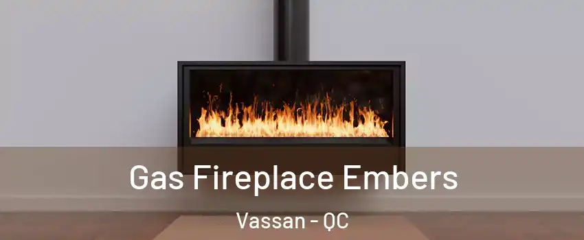 Gas Fireplace Embers Vassan - QC