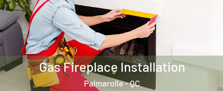  Gas Fireplace Installation Palmarolle - QC