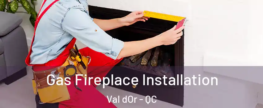  Gas Fireplace Installation Val dOr - QC