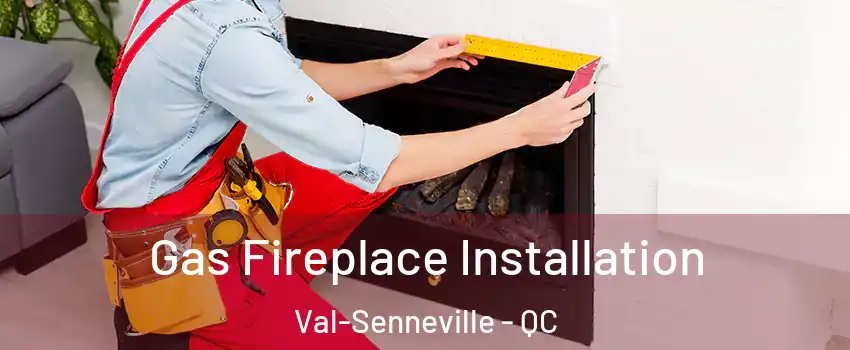  Gas Fireplace Installation Val-Senneville - QC
