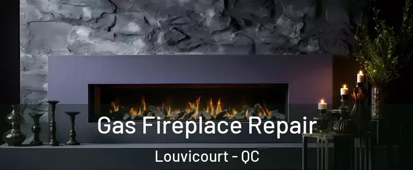  Gas Fireplace Repair Louvicourt - QC