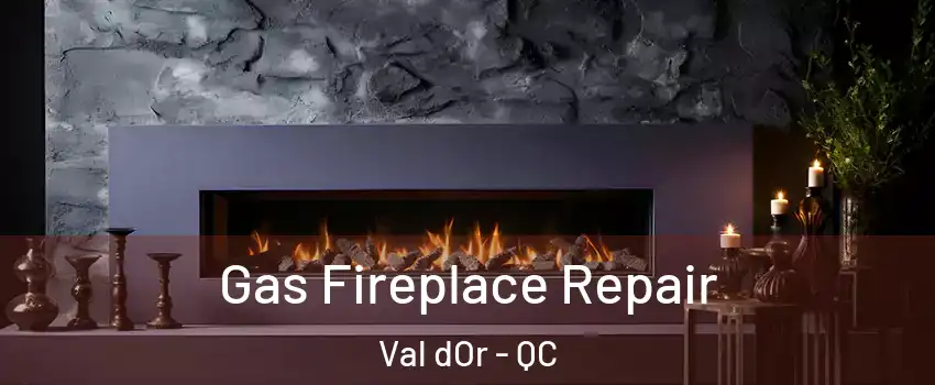  Gas Fireplace Repair Val dOr - QC