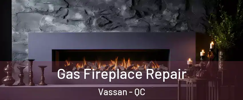  Gas Fireplace Repair Vassan - QC