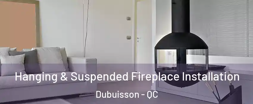  Hanging & Suspended Fireplace Installation Dubuisson - QC