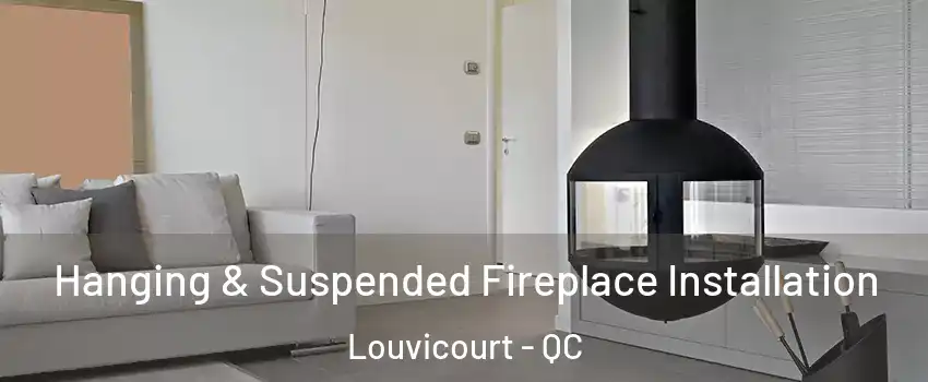  Hanging & Suspended Fireplace Installation Louvicourt - QC