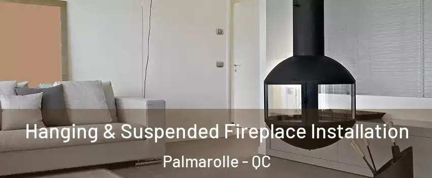  Hanging & Suspended Fireplace Installation Palmarolle - QC