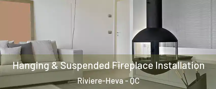  Hanging & Suspended Fireplace Installation Riviere-Heva - QC