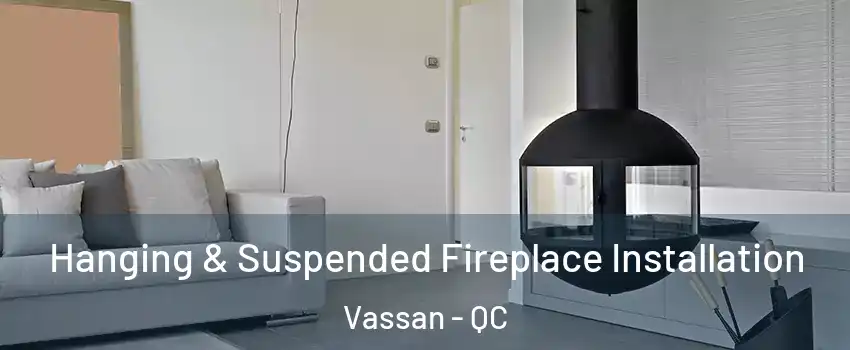  Hanging & Suspended Fireplace Installation Vassan - QC