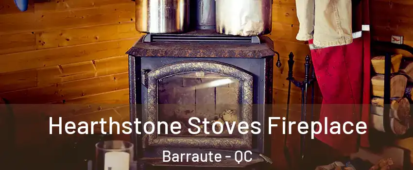  Hearthstone Stoves Fireplace Barraute - QC