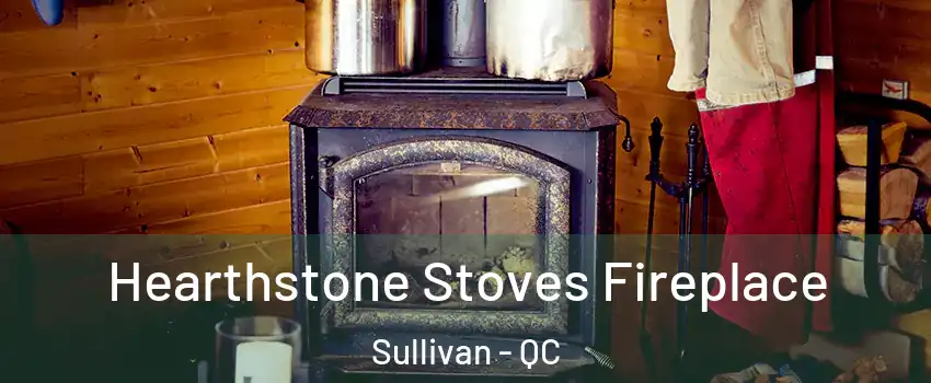  Hearthstone Stoves Fireplace Sullivan - QC