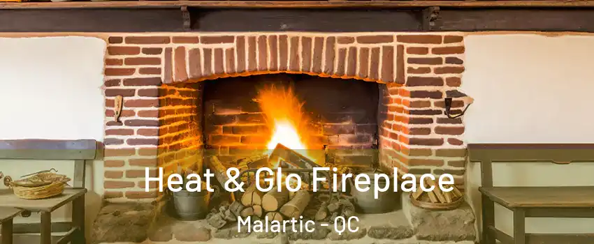  Heat & Glo Fireplace Malartic - QC