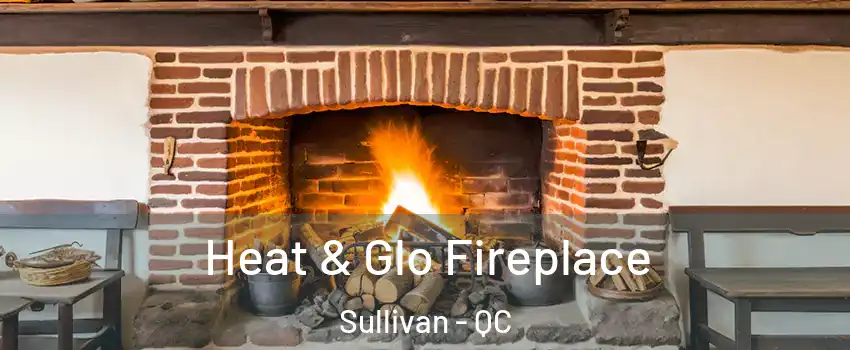  Heat & Glo Fireplace Sullivan - QC