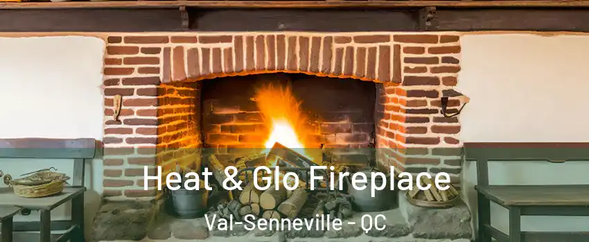  Heat & Glo Fireplace Val-Senneville - QC