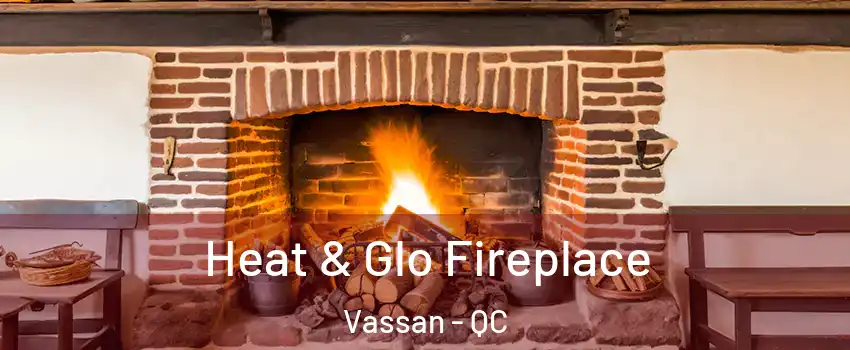  Heat & Glo Fireplace Vassan - QC