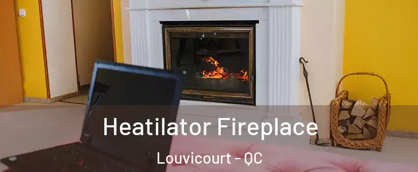  Heatilator Fireplace Louvicourt - QC