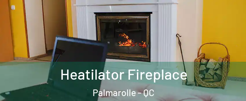  Heatilator Fireplace Palmarolle - QC