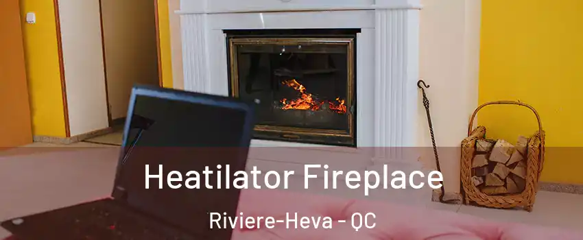  Heatilator Fireplace Riviere-Heva - QC