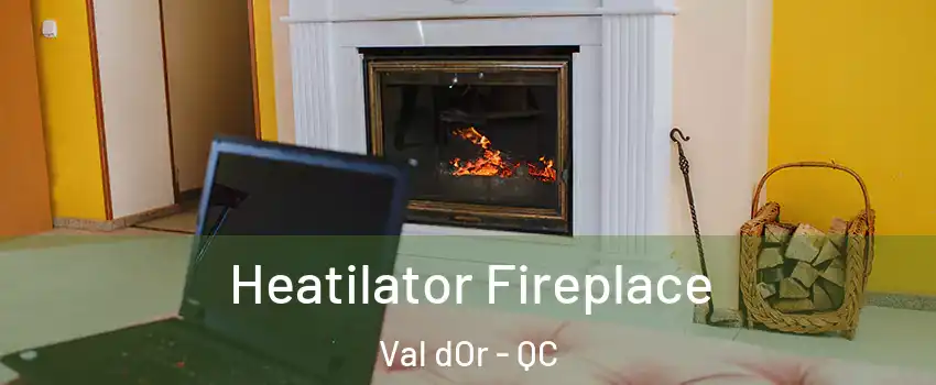  Heatilator Fireplace Val dOr - QC