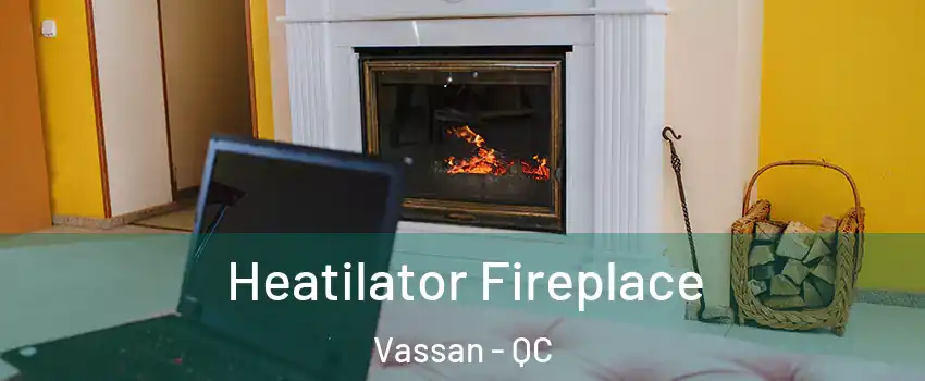  Heatilator Fireplace Vassan - QC