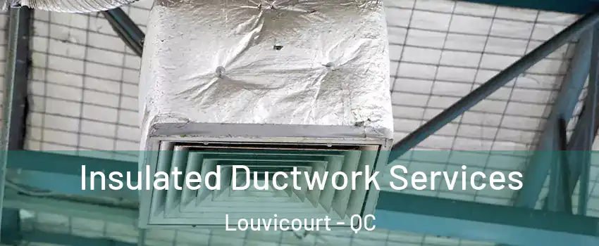  Insulated Ductwork Services Louvicourt - QC