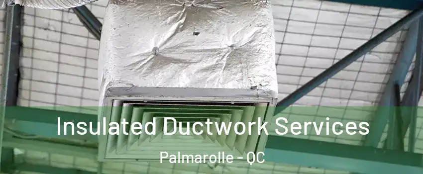  Insulated Ductwork Services Palmarolle - QC