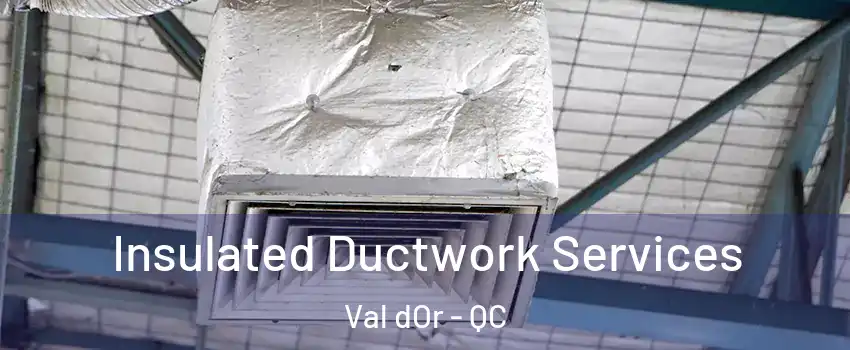  Insulated Ductwork Services Val dOr - QC
