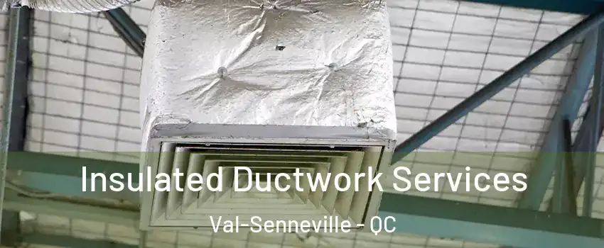  Insulated Ductwork Services Val-Senneville - QC