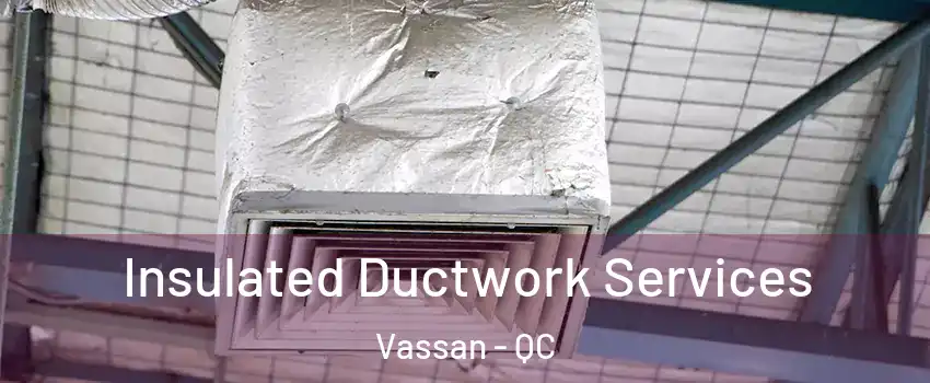  Insulated Ductwork Services Vassan - QC