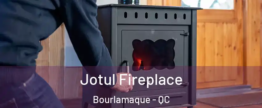  Jotul Fireplace Bourlamaque - QC