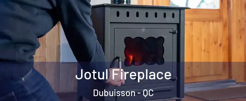  Jotul Fireplace Dubuisson - QC