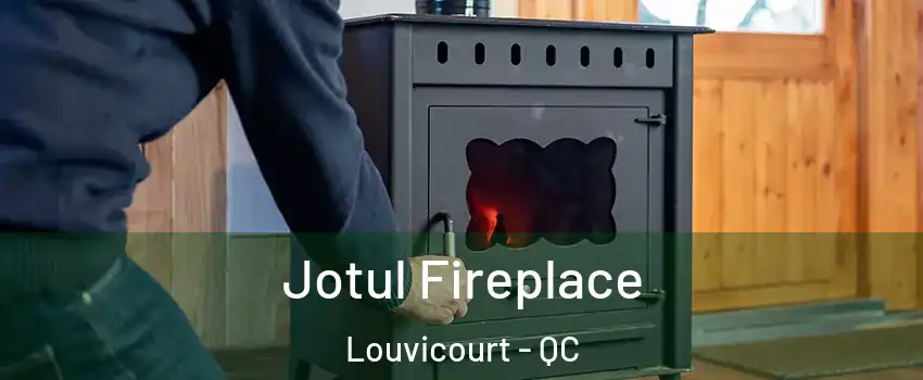  Jotul Fireplace Louvicourt - QC