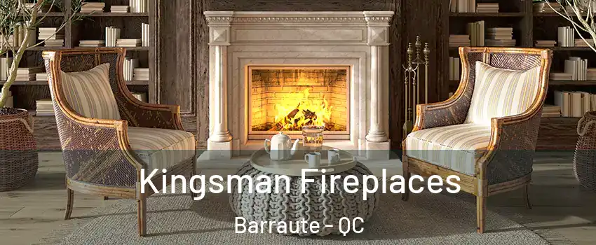  Kingsman Fireplaces Barraute - QC