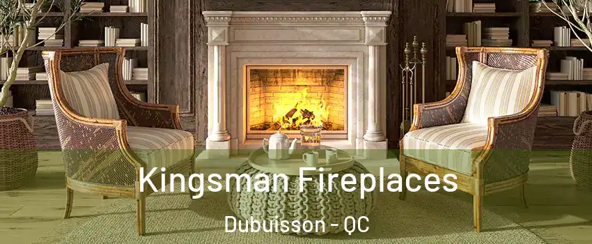  Kingsman Fireplaces Dubuisson - QC