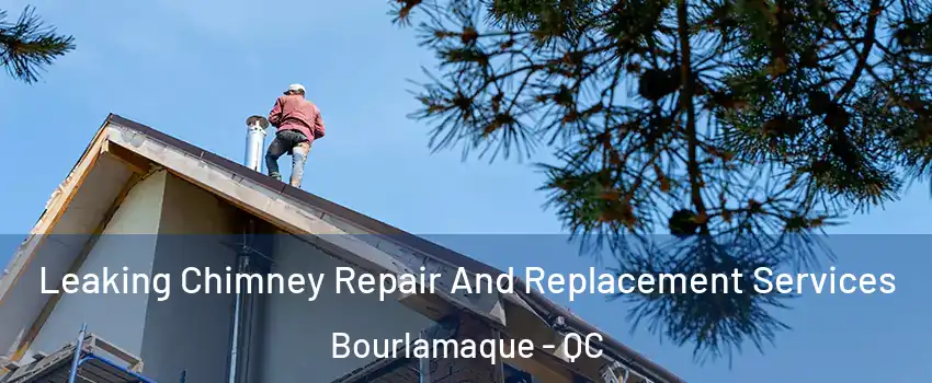  Leaking Chimney Repair And Replacement Services Bourlamaque - QC