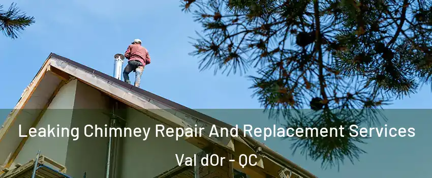  Leaking Chimney Repair And Replacement Services Val dOr - QC