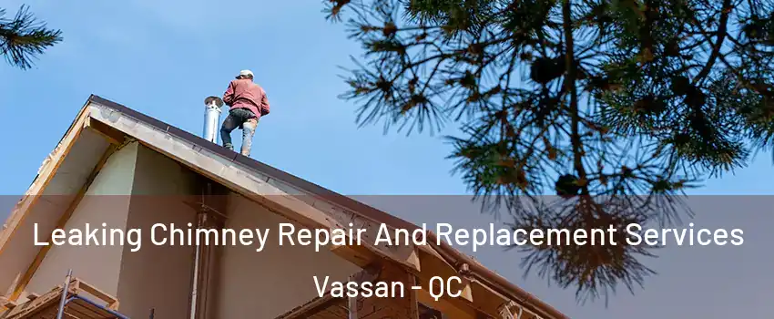  Leaking Chimney Repair And Replacement Services Vassan - QC