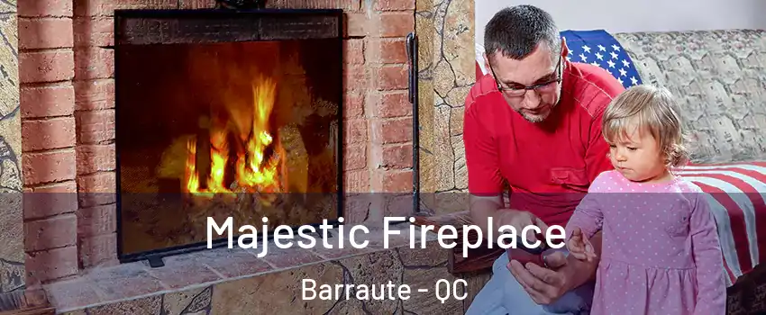 Majestic Fireplace Barraute - QC