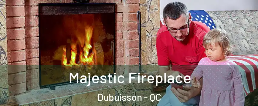  Majestic Fireplace Dubuisson - QC