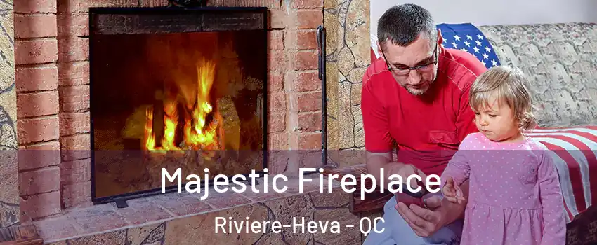  Majestic Fireplace Riviere-Heva - QC